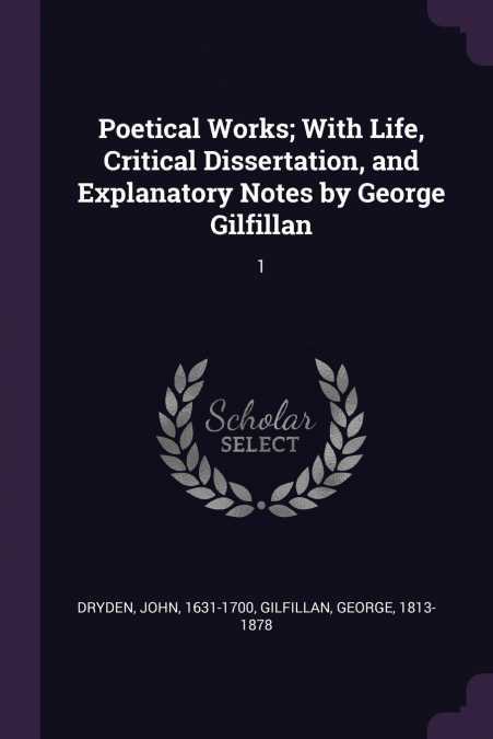 Poetical Works; With Life, Critical Dissertation, and Explanatory Notes by George Gilfillan
