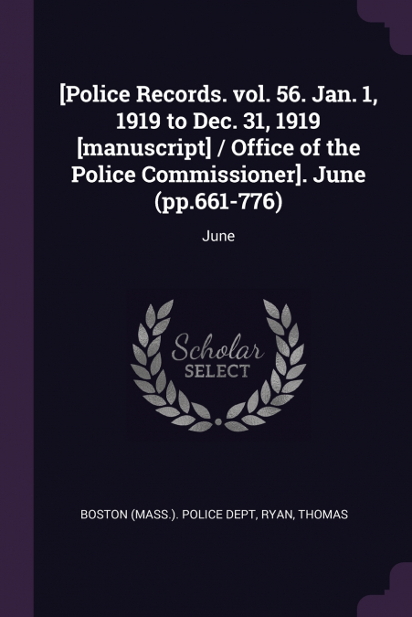 [Police Records. vol. 56. Jan. 1, 1919 to Dec. 31, 1919 [manuscript] / Office of the Police Commissioner]. June (pp.661-776)