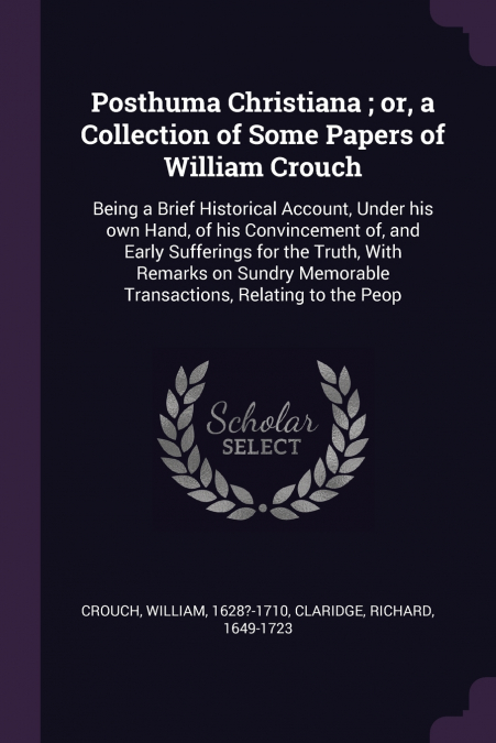 Posthuma Christiana ; or, a Collection of Some Papers of William Crouch