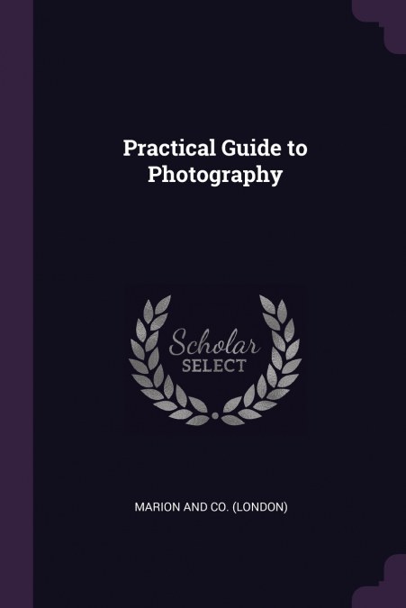 Practical Guide to Photography