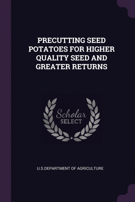 PRECUTTING SEED POTATOES FOR HIGHER QUALITY SEED AND GREATER RETURNS