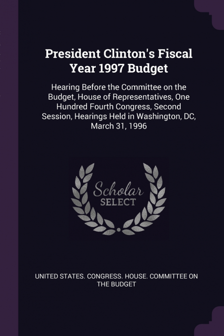 President Clinton’s Fiscal Year 1997 Budget