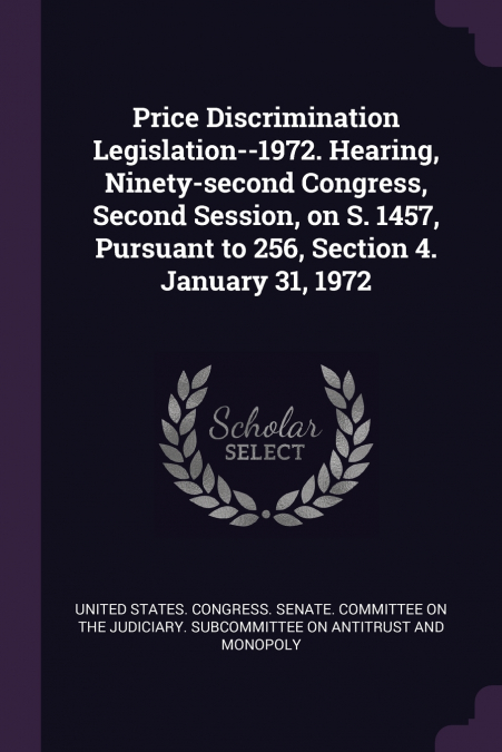 Price Discrimination Legislation--1972. Hearing, Ninety-second Congress, Second Session, on S. 1457, Pursuant to 256, Section 4. January 31, 1972