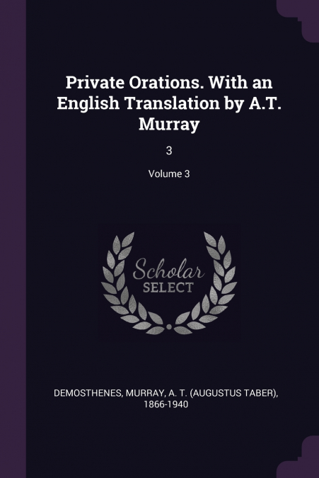 Private Orations. With an English Translation by A.T. Murray