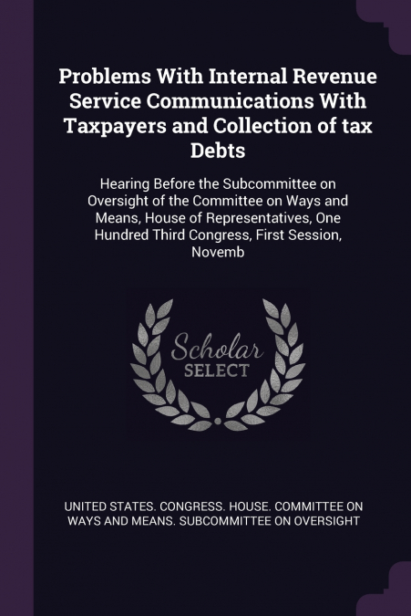 Problems With Internal Revenue Service Communications With Taxpayers and Collection of tax Debts
