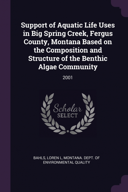 Support of Aquatic Life Uses in Big Spring Creek, Fergus County, Montana Based on the Composition and Structure of the Benthic Algae Community