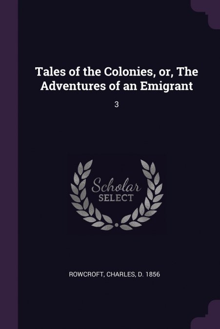Tales of the Colonies, or, The Adventures of an Emigrant