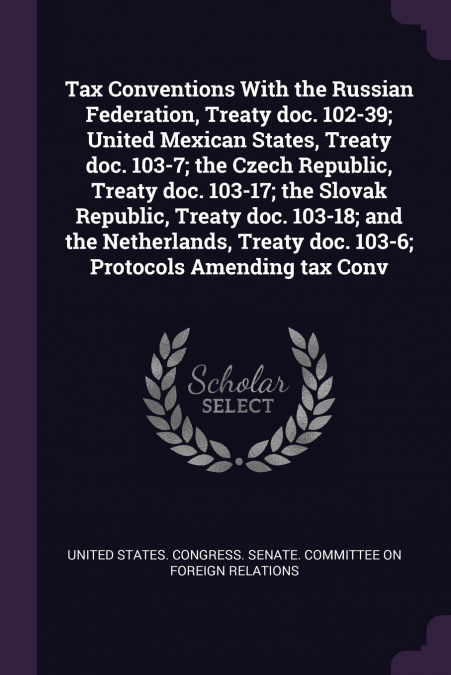 Tax Conventions With the Russian Federation, Treaty doc. 102-39; United Mexican States, Treaty doc. 103-7; the Czech Republic, Treaty doc. 103-17; the Slovak Republic, Treaty doc. 103-18; and the Neth