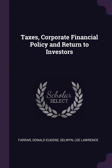 Taxes, Corporate Financial Policy and Return to Investors