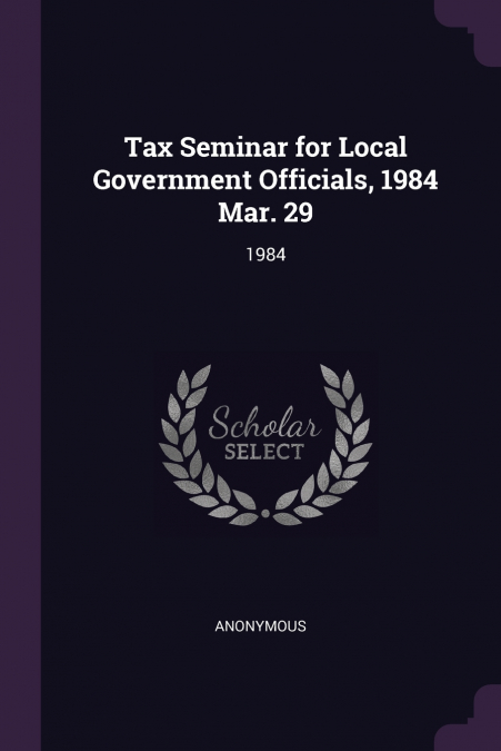 Tax Seminar for Local Government Officials, 1984 Mar. 29