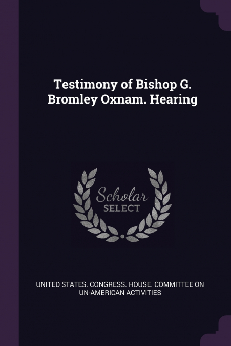 Testimony of Bishop G. Bromley Oxnam. Hearing