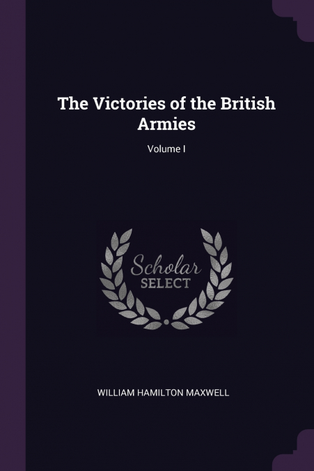 The Victories of the British Armies; Volume I