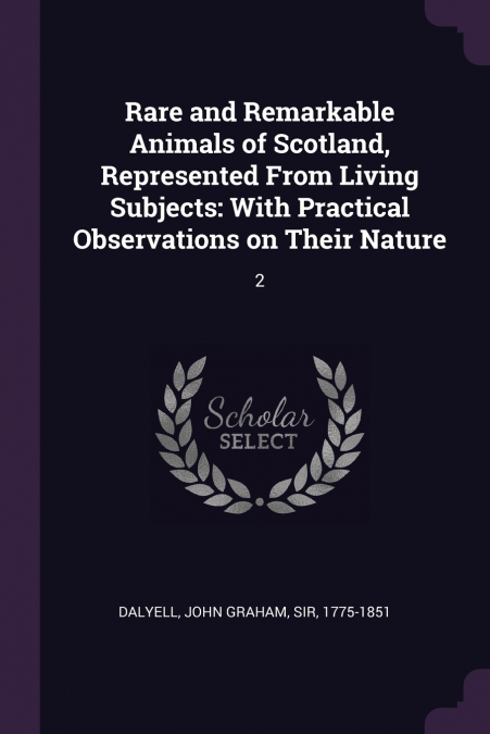 Rare and Remarkable Animals of Scotland, Represented From Living Subjects