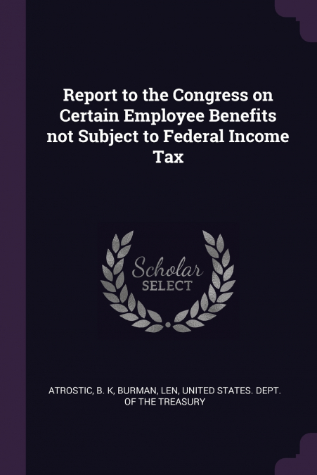 Report to the Congress on Certain Employee Benefits not Subject to Federal Income Tax