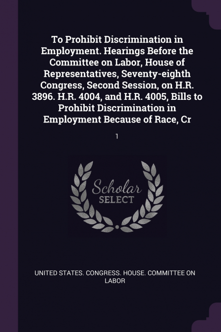To Prohibit Discrimination in Employment. Hearings Before the Committee on Labor, House of Representatives, Seventy-eighth Congress, Second Session, on H.R. 3896. H.R. 4004, and H.R. 4005, Bills to Pr