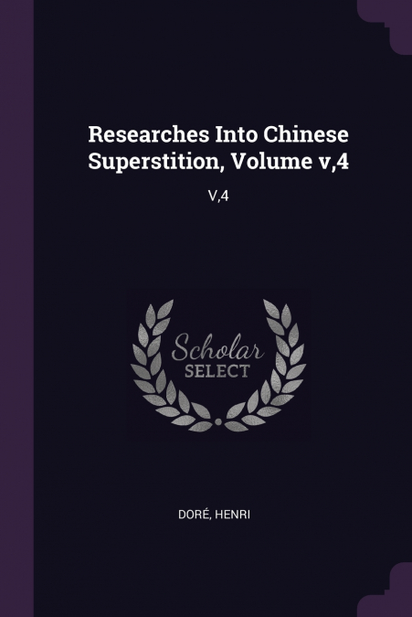 Researches Into Chinese Superstition, Volume v,4