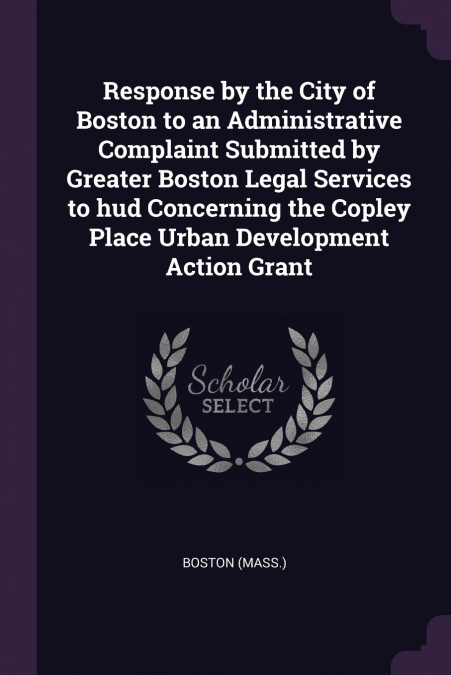 Response by the City of Boston to an Administrative Complaint Submitted by Greater Boston Legal Services to hud Concerning the Copley Place Urban Development Action Grant
