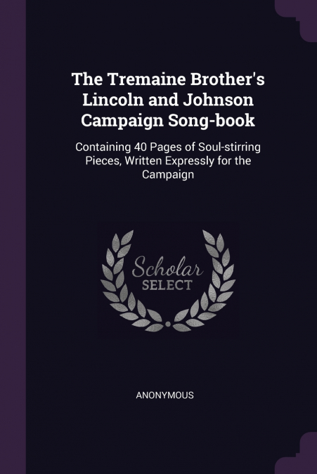 The Tremaine Brother’s Lincoln and Johnson Campaign Song-book