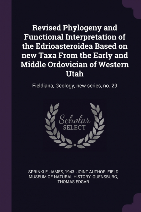 Revised Phylogeny and Functional Interpretation of the Edrioasteroidea Based on new Taxa From the Early and Middle Ordovician of Western Utah