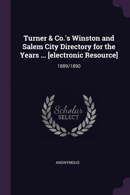 Turner & Co.’s Winston and Salem City Directory for the Years ... [electronic Resource]