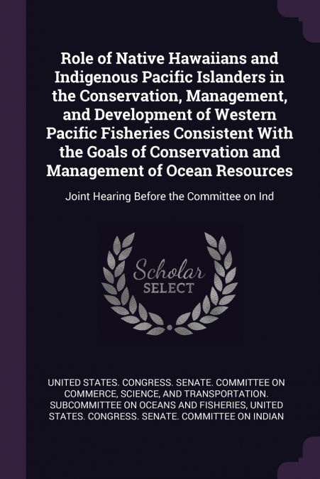 Role of Native Hawaiians and Indigenous Pacific Islanders in the Conservation, Management, and Development of Western Pacific Fisheries Consistent With the Goals of Conservation and Management of Ocea