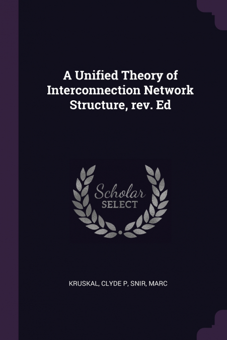 A Unified Theory of Interconnection Network Structure, rev. Ed