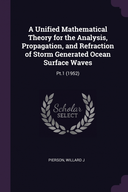 A Unified Mathematical Theory for the Analysis, Propagation, and Refraction of Storm Generated Ocean Surface Waves