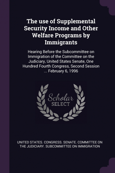 The use of Supplemental Security Income and Other Welfare Programs by Immigrants