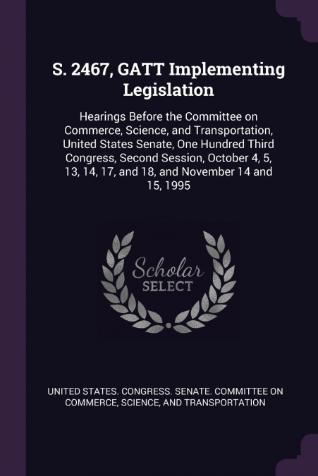S. 2467, GATT Implementing Legislation