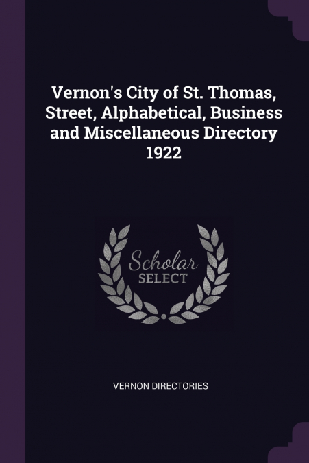 Vernon’s City of St. Thomas, Street, Alphabetical, Business and Miscellaneous Directory 1922