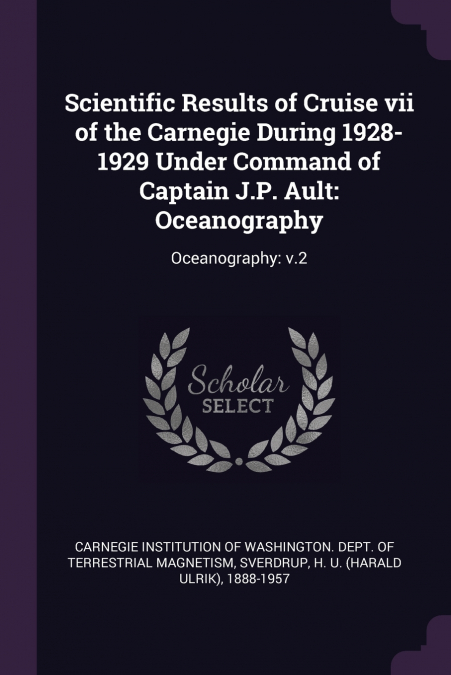 Scientific Results of Cruise vii of the Carnegie During 1928-1929 Under Command of Captain J.P. Ault