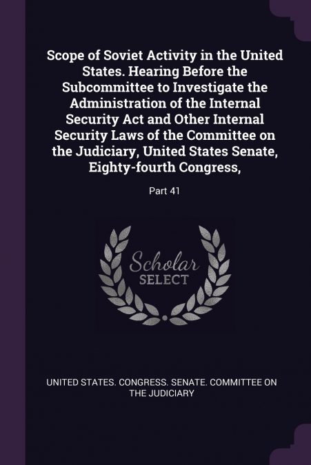 Scope of Soviet Activity in the United States. Hearing Before the Subcommittee to Investigate the Administration of the Internal Security Act and Other Internal Security Laws of the Committee on the J