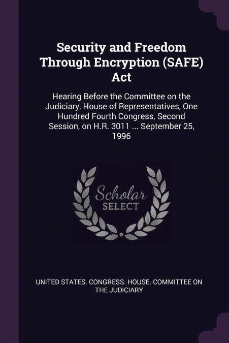 Security and Freedom Through Encryption (SAFE) Act