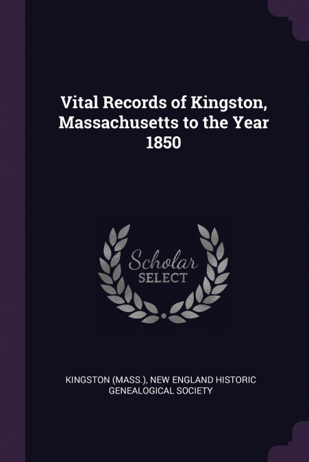 Vital Records of Kingston, Massachusetts to the Year 1850