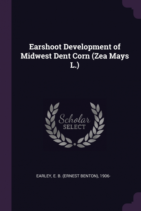 Earshoot Development of Midwest Dent Corn (Zea Mays L.)