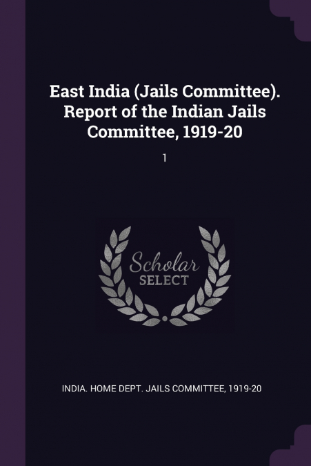 East India (Jails Committee). Report of the Indian Jails Committee, 1919-20