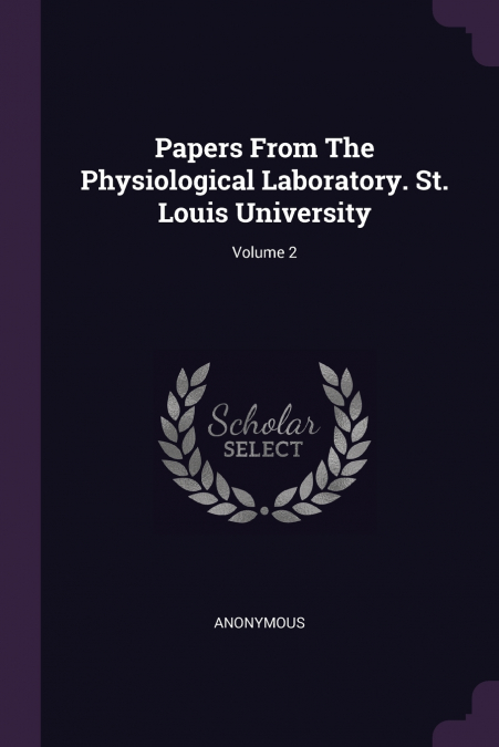 Papers From The Physiological Laboratory. St. Louis University; Volume 2