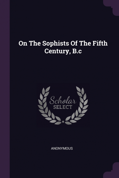 On The Sophists Of The Fifth Century, B.c