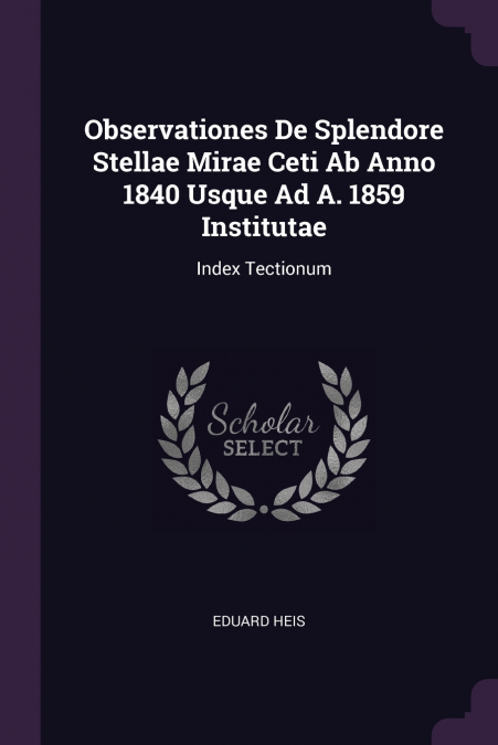 Observationes De Splendore Stellae Mirae Ceti Ab Anno 1840 Usque Ad A. 1859 Institutae