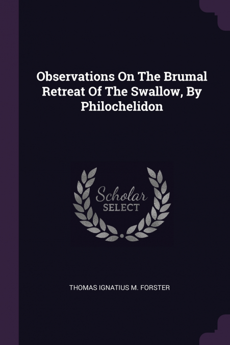 Observations On The Brumal Retreat Of The Swallow, By Philochelidon