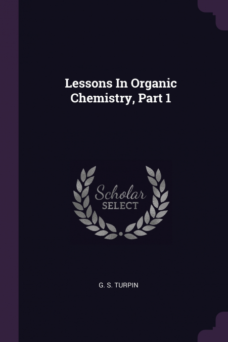Lessons In Organic Chemistry, Part 1
