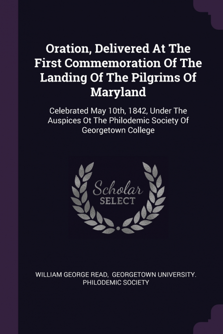 Oration, Delivered At The First Commemoration Of The Landing Of The Pilgrims Of Maryland