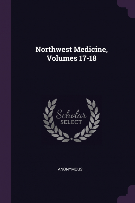 Northwest Medicine, Volumes 17-18
