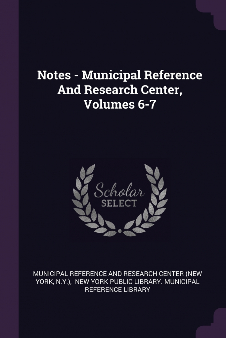 Notes - Municipal Reference And Research Center, Volumes 6-7