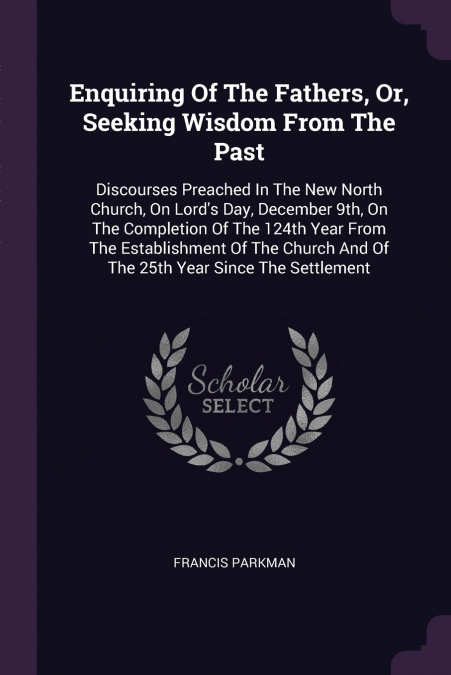 Enquiring Of The Fathers, Or, Seeking Wisdom From The Past
