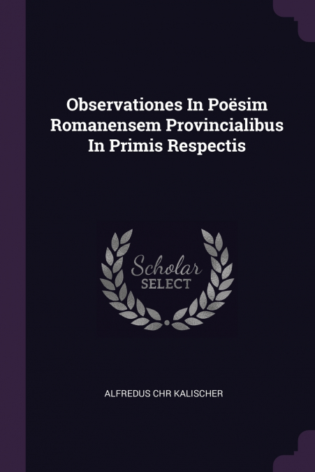 Observationes In Poësim Romanensem Provincialibus In Primis Respectis
