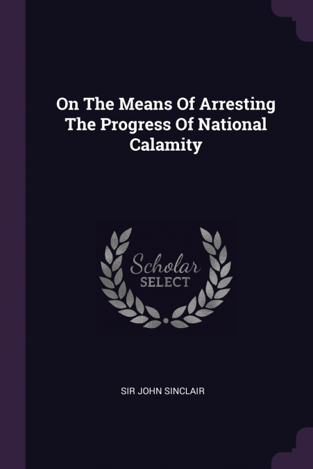 On The Means Of Arresting The Progress Of National Calamity