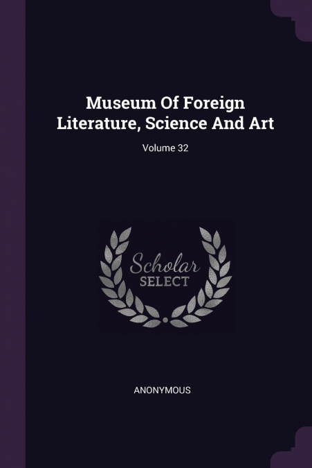 Museum Of Foreign Literature, Science And Art; Volume 32