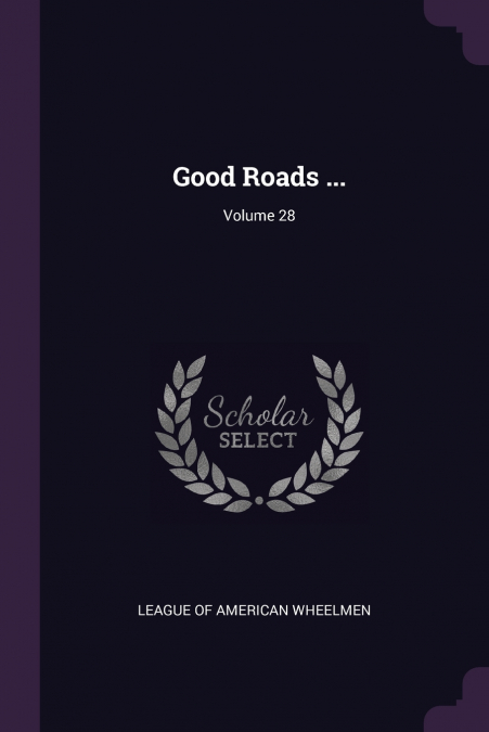 Good Roads ...; Volume 28