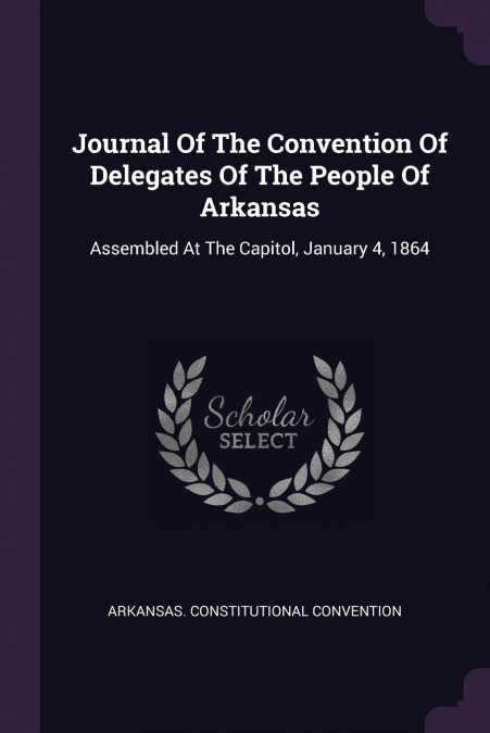 Journal Of The Convention Of Delegates Of The People Of Arkansas